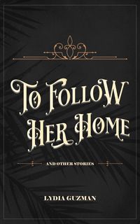 Produktbild: To Follow Her Home (And Other Stories)