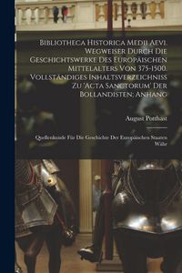Produktbild: Bibliotheca historica medii aevi. Wegweiser durch die Geschichtswerke des europ&auml;ischen Mittelalters von 375-1500. Vollst&auml;ndiges Inhaltsverzeichniss zu 'Acta sanctorum' der Bollandisten; Anhang