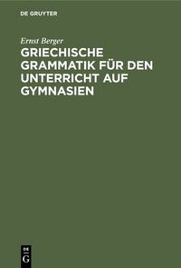 Produktbild: Griechische Grammatik f&uuml;r den Unterricht auf Gymnasien
