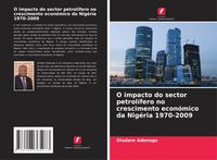 Produktbild: O impacto do sector petrol&iacute;fero no crescimento econ&oacute;mico da Nig&eacute;ria 1970-2009