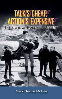 Produktbild: Talk's Cheap, Action's Expensive - The Films of Robert L. Lippert (hardback)