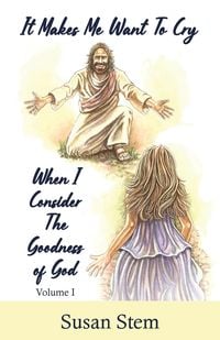 Produktbild: It Makes Me Want To Cry When I Consider The Goodness Of God
