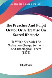 Produktbild: The Preacher And Pulpit Orator Or A Treatise On Sacred Rhetoric