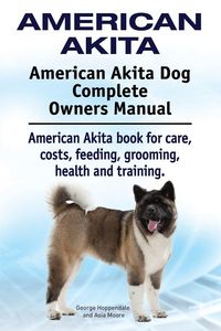 Produktbild: American Akita. American Akita Dog Complete Owners Manual. American Akita book for care, costs, feeding, grooming, health and training.