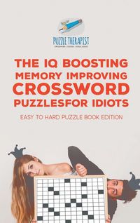 Produktbild: The IQ Boosting Memory Improving Crossword Puzzles for Idiots | Easy to Hard Puzzle Book Edition