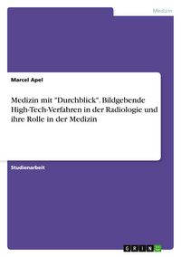 Produktbild: Medizin mit "Durchblick". Bildgebende High-Tech-Verfahren in der Radiologie und ihre Rolle in der Medizin