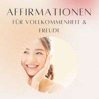 Produktbild: Affirmationen f&uuml;r Vollkommenheit und Freude