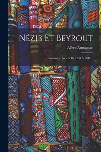 Produktbild: N&eacute;zib Et Beyrout: Souvenirs D'orient De 1833 &Agrave; 1841...