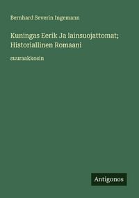 Produktbild: Kuningas Eerik Ja lainsuojattomat; Historiallinen Romaani
