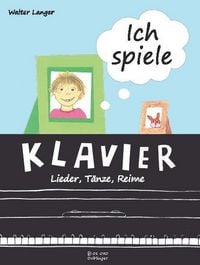 Produktbild: Langer, W: Ich spiele Klavier - Lieder, T&auml;nze, Reime
