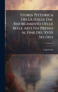 Produktbild: Storia Pittorica Della Italia Dal Risorgimento Delle Belle Arti Fin Presso Al Fine Del XVIII Secolo