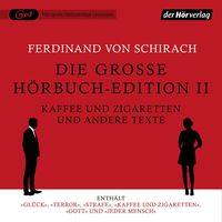 Die große Hörbuch-Edition II - Kaffee und Zigaretten und andere Texte von Ferdinand von Schirach