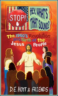 Produktbild: Stop! Hey, What's That Sound? The 1960's Revolution and Birth of the Jesus People