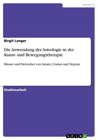 Produktbild: Die Anwendung der Astrologie in der Kunst- und Bewegungstherapie