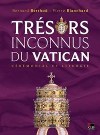 Produktbild: Tr&eacute;sors inconnus du Vatican : c&eacute;r&eacute;monial et liturgie