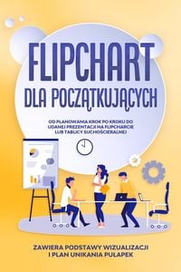 Produktbild: Flipchart dla Poczatkujacych: Od planowania krok po kroku do udanej prezentacji na flipcharcie lub tablicy suchoscieralnej | Zawiera podstawy wizualiz