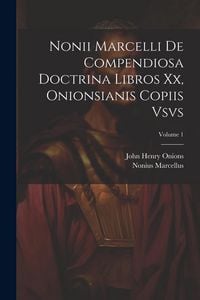 Produktbild: Nonii Marcelli De Compendiosa Doctrina Libros Xx, Onionsianis Copiis Vsvs; Volume 1
