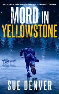Produktbild: Mord in Yellowstone (Sara Flores, Werwolf Privatdetektivin, #3)