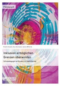 Produktbild: Inklusion erm&ouml;glichen - Grenzen &uuml;berwinden. Schulp&auml;dagogik bei Kindern mit Behinderung