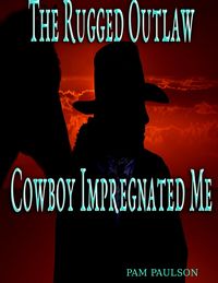 Produktbild: The Rugged Outlaw Cowboy Impregnated Me