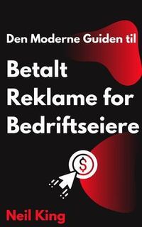 Produktbild: Den Moderne Guiden til Betalt Reklame for Bedriftseiere