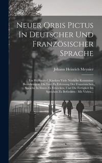 Produktbild: Neuer Orbis Pictus In Deutscher Und Franz&ouml;sischer Sprache: Ein H&uuml;lfsmittel, Kindern Viele N&uuml;zliche Kenntnisse Beizubringen, Die Lust Zu Erlernung Der