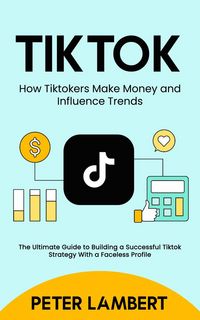 Produktbild: Tiktok: How Tiktokers Make Money and Influence Trends