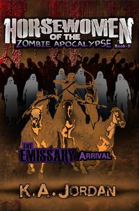 Produktbild: The Emissary: Arrival (Horsewomen of the Zombie Apocalypse, #2)