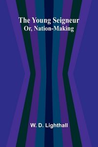 Produktbild: The Young Seigneur Or, Nation-Making