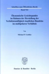 Bild vom Artikel Ökonomische Gesichtspunkte im Rahmen der Herstellung der Verhältnismäßigkeit staatlichen Handelns im multipolaren Verhältnis. vom Autor Michael P. Guthke