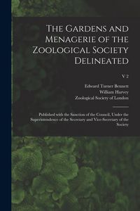 Produktbild: The Gardens and Menagerie of the Zoological Society Delineated: Published With the Sanction of the Council, Under the Superintendence of the Secretary