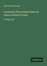 Produktbild: Froudacity; West Indian Fables by James Anthony Froude