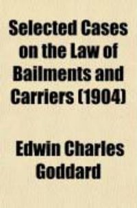 Produktbild: Selected Cases on the Law of Bailments and Carriers; Including the Quasi-Bailment Relations of Carriers of Passengers and Telegraph and
