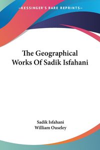 Produktbild: The Geographical Works Of Sadik Isfahani