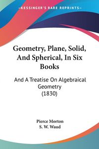Produktbild: Geometry, Plane, Solid, And Spherical, In Six Books