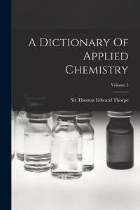 Produktbild: A Dictionary Of Applied Chemistry; Volume 5