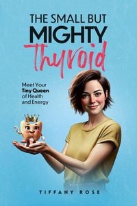 Produktbild: The Small but Mighty Thyroid-Meet Your Tiny Queen of Health and Energy