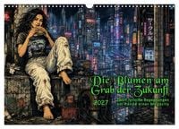 Produktbild: Die Blumen am Grab der Zukunft (Wandkalender 2027 DIN A3 quer), CALVENDO Monatskalender
