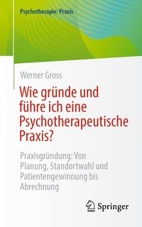 Produktbild: Wie gr&uuml;nde und f&uuml;hre ich eine Psychotherapeutische Praxis?