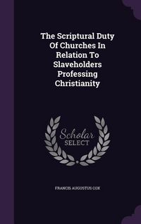 Produktbild: The Scriptural Duty Of Churches In Relation To Slaveholders Professing Christianity