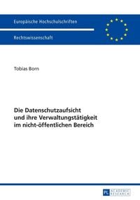 Produktbild: Die Datenschutzaufsicht und ihre Verwaltungst&auml;tigkeit im nicht-&ouml;ffentlichen Bereich