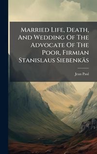 Produktbild: Married Life, Death, And Wedding Of The Advocate Of The Poor, Firmian Stanislaus Siebenk&auml;s