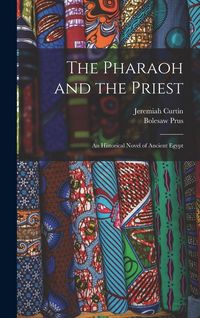 Produktbild: The Pharaoh and the Priest; an Historical Novel of Ancient Egypt