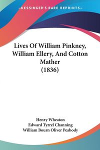 Produktbild: Lives Of William Pinkney, William Ellery, And Cotton Mather (1836)