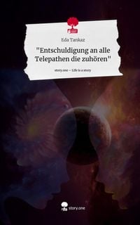 Produktbild: "Entschuldigung an alle Telepathen die zuh&ouml;ren". Life is a Story - story.one
