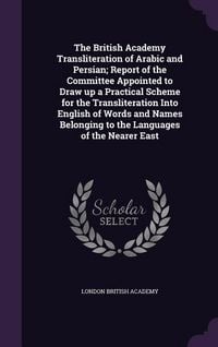 Produktbild: The British Academy Transliteration of Arabic and Persian; Report of the Committee Appointed to Draw up a Practical Scheme for the Transliteration Into English of Words and Names Belonging to the Languages of the Nearer East