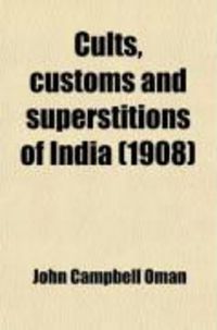 Produktbild: Cults, Customs, and Superstitions of India, Being a Revised and Enlarged Edition of Indian Life, Religious and Social; Comprising Studies and