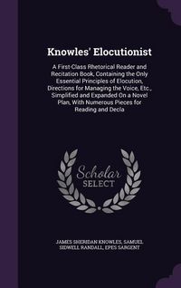 Produktbild: Knowles' Elocutionist: A First-Class Rhetorical Reader and Recitation Book, Containing the Only Essential Principles of Elocution, Directions