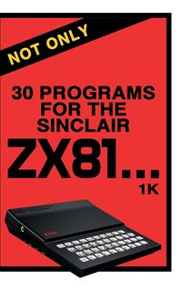 Bild vom Artikel Not Only 30 Programs for the Sinclair ZX81 vom Autor Retro Reproductions