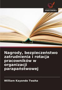 Produktbild: Nagrody, bezpiecze&iquest;stwo zatrudnienia i rotacja pracownik&oacute;w w organizacji parapa&iquest;stwowej